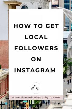 the words how to get local followers on instagram are in front of a cityscape