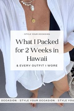 a woman in white shirt with text overlay that reads, what i packed for 2 weeks in hawaii & every outfit i wore