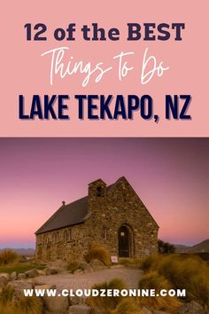 a church with the words 12 of the best things to do in lake tekapo, new zealand