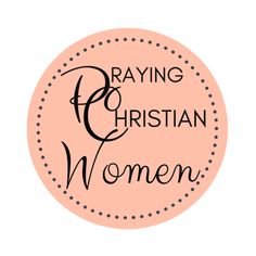 a pink circle with the words praying and christian women written in black on it's side