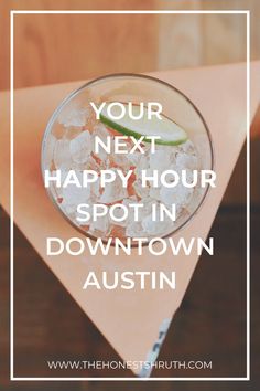 a drink with the words your next happy hour spot in down town austin