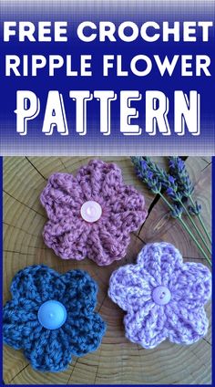 three crochet flower patterns on a wooden table with text overlay that says free crochet ripple flower pattern