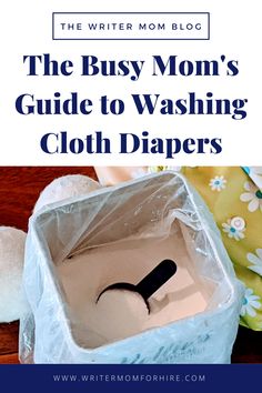 the busy mom's guide to washing cloth diapers with text overlay that reads, the busy mom's guide to washing cloth diapers