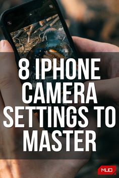 a person holding a cell phone with the text 8 iphone camera settings to master