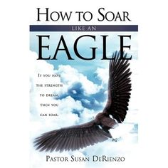 the book cover for how to soar like an eagle