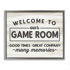 a sign that says, welcome to our game room good times great company many memories