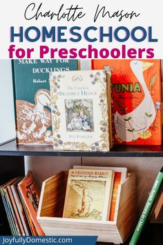 some books on a shelf with the title charlotte mason homeschool for preschoolers