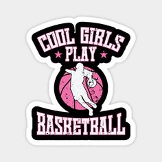 cool girls play basketball sticker on a white background with pink and black text that reads cool girls play basketball