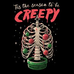 a poster with the words tis the season to be creepy in red, green and black