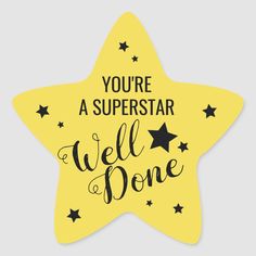 a yellow star sticker with the words you're a superstar well done