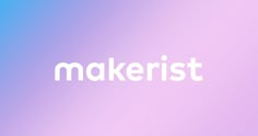 the word makerist written in white on a purple and blue background