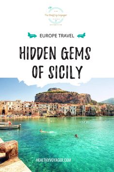 people swimming in the ocean with text overlay that reads europe travel hidden gems of sicily