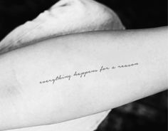 a woman's arm with the words everything happens for a reason written on it