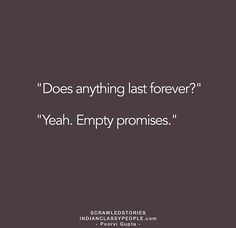 the quote does anything last forever? yeah empty pronoises