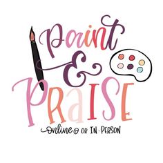 the words paint and praise are painted in pink, purple, and orange on a white background