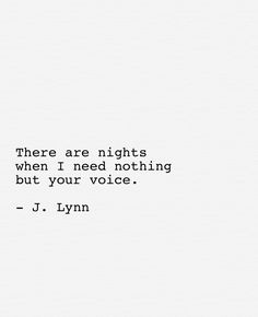 there are nights when i need nothing but your voice - j lynn quote on white paper