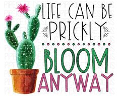 Life Can be Prickly Bloom Anyway Blooming Cactus Positive | Etsy Blooming Cactus, Sublimation Shirt, Teacher Apple, Quote Png, Sublime Shirt, Quotes Inspirational Positive, School Themes, Inspirational Quote