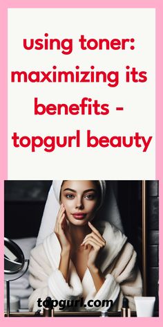 Using Toner: Maximizing Its Benefits - TopGurl Beauty How To Use Toner, Beauty Games, Aesthetic Outfit Ideas, Unclog Pores, Aesthetic Outfit, Combination Skin, Acne Prone Skin, Makeup Skin Care, Skin Makeup