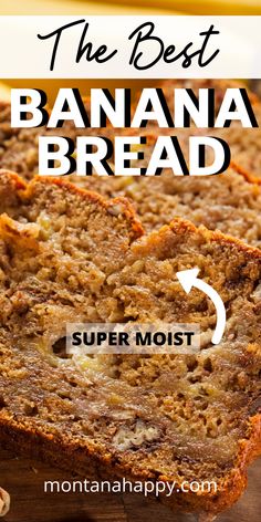 the best banana bread recipe for breakfast or dessert with text overlay that reads, the best banana bread super moist