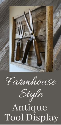 an antique tool display is displayed on a wooden table with text overlay that reads farmhouse style antique tool display