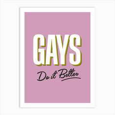 a pink poster with the words gays do it better in black and gold letters