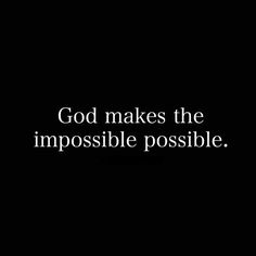 the words god makes the impossible possible on a black background with white text over it