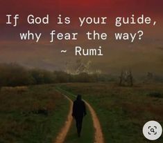 a person walking down a dirt road with the words if god is your guide, why fear the way? rumi