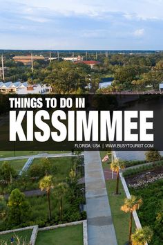 the words things to do in kissimmee on top of an aerial photo