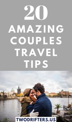 two people standing next to each other with text overlay reading 20 amazing couples travel tips