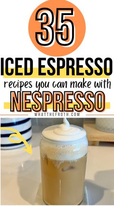 iced espresso in a glass with whipped cream on top and text overlay that reads, 35 iced espresso recipes you can make with nespersono