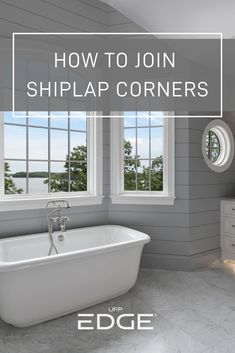 a white bath tub sitting next to two windows in a bathroom with the words how to join shiplap corners