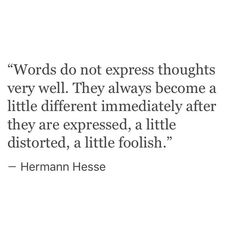 a quote that says words do not express thoughts very well they always become a little different immediately after they are exposed, a little distorted, a little