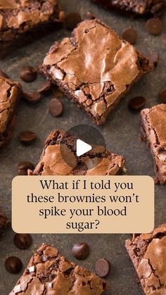 some brownies with chocolate chips on them and a quote about what if i told you these brownies won't spike your blood sugar?