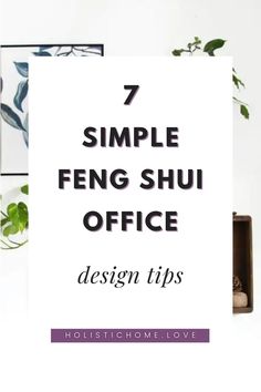 an office desk with plants on it and the words 7 simple feng shu office design tips