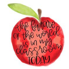 an apple with the words, the future of the world is in my classroom today