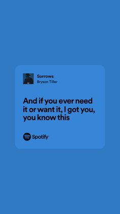 a blue square with the words and if you ever need it or want it, i got you, you know this