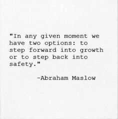 abraham maslow's quote on the right side of a piece of paper that reads, i'm any given moment we have two options to step forward into growth or to