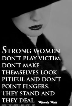 a black and white photo with the words strong women don't play victim, they make