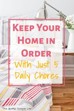 a bed with the words keep your home in order with just 5 daily choress