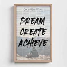 a poster with the words dream create achieve on it