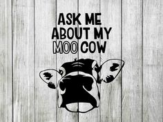 a cow with the words ask me about my moo cow on it