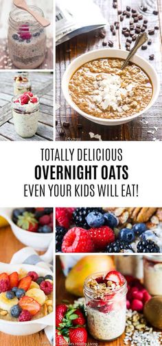 various pictures with the words, totally delicious overnight oats even your kids will eat