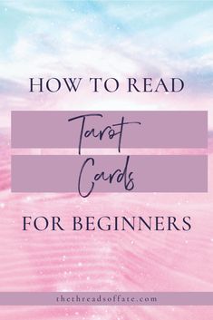 the words how to read tarot cards for beginners on pink and blue background