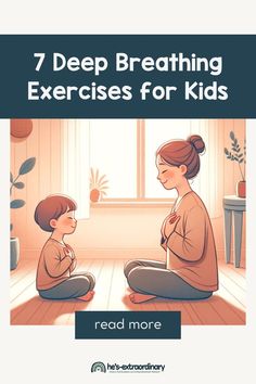 a woman and child sitting on the floor with text reading 7 deep breathing exercises for kids