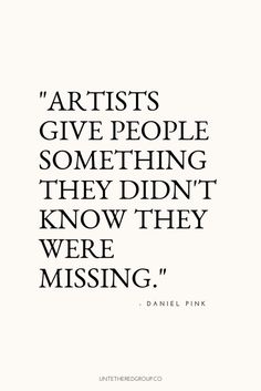 a quote that reads artists give people something they didn't know they were missing