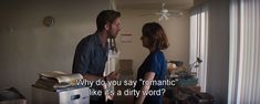 a man and woman standing next to each other in a room with the words, why do you say romantic? like it's a dirty word?