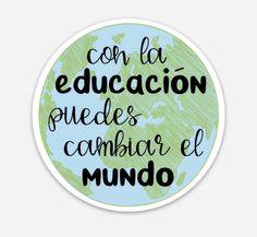 a sticker with the words con educacion pedes cambiar el mundo