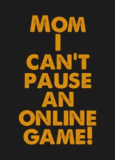 the words mom i can't pause an online game are shown in yellow letters