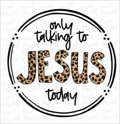 the word jesus today in leopard print on a white background