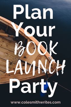 a wooden boat with the words plan your book launch party on it's side